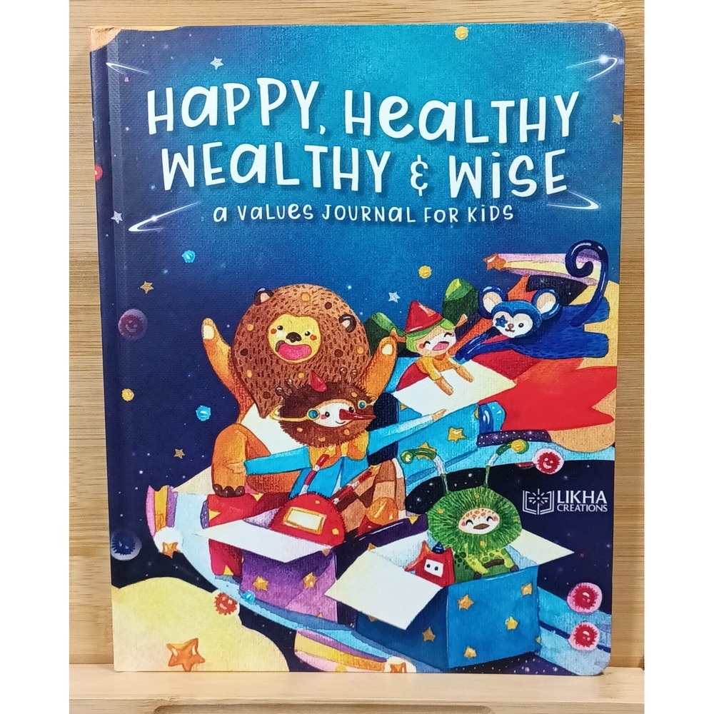 Happy, Healthy Wealthy‎ & Wise A Values Journal for Kids by Likha Creations